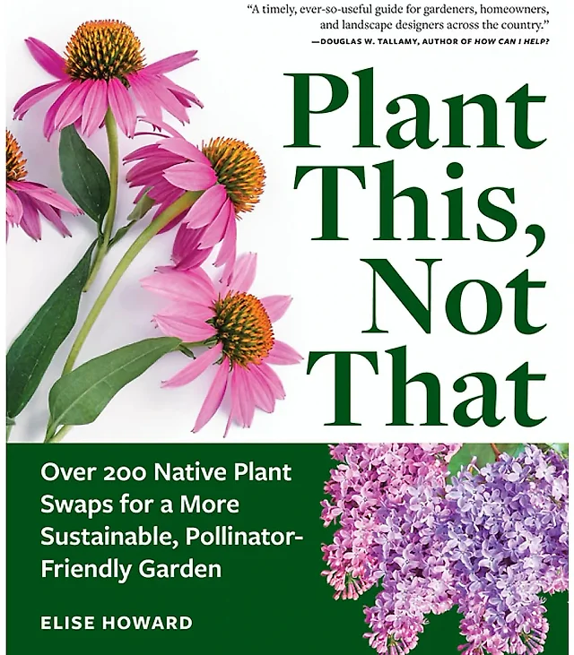 Plant This, Not That by Elise Howard, Paperback with Over 200 Native Plant Swaps