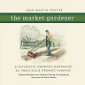 The Market Gardener by Jean-Martin Fortier, Paperback Handbook for Small-Scale Organic Growing