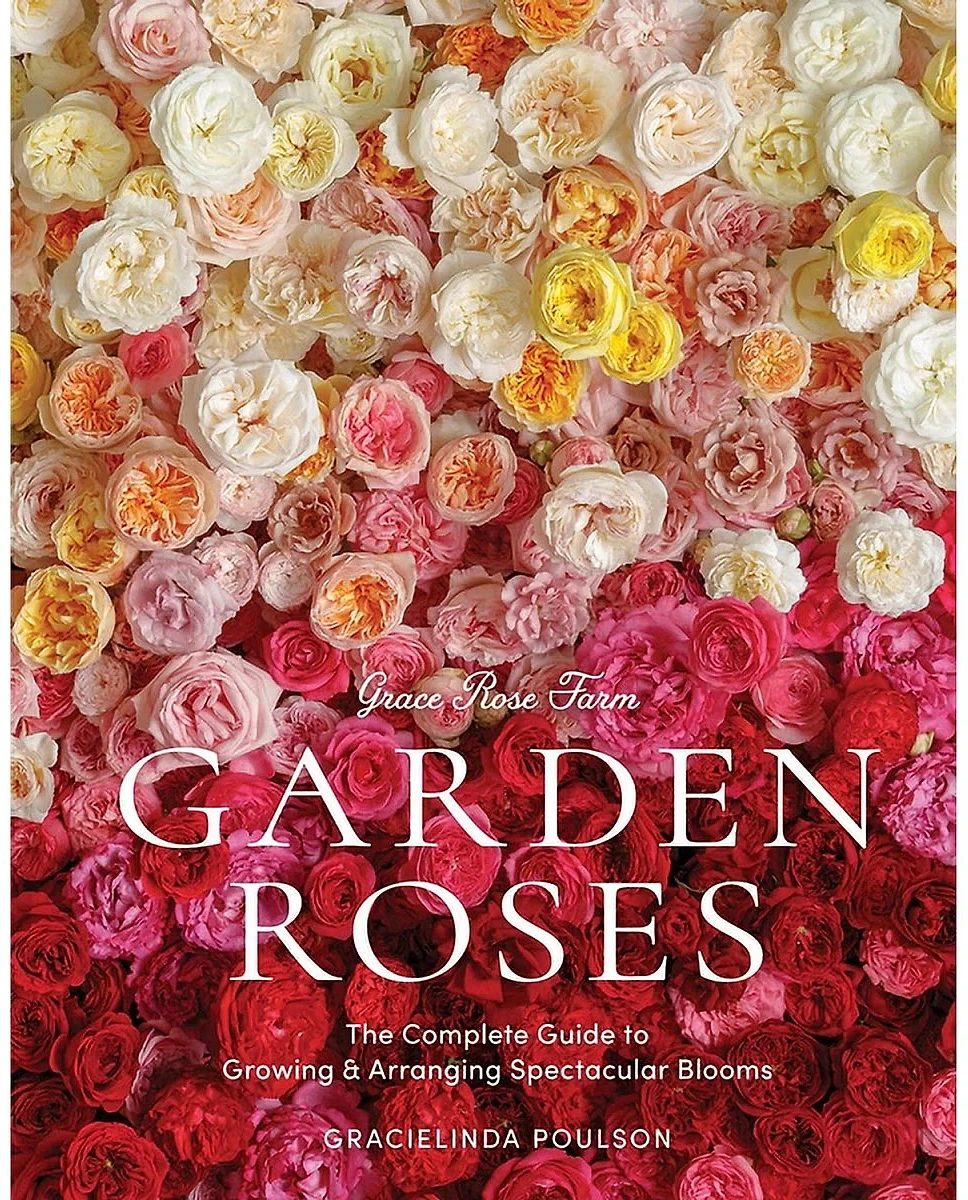 Grace Rose Farm: Garden Roses by Gracielinda Poulson, Hardcover Guide to Growing and Arranging Roses