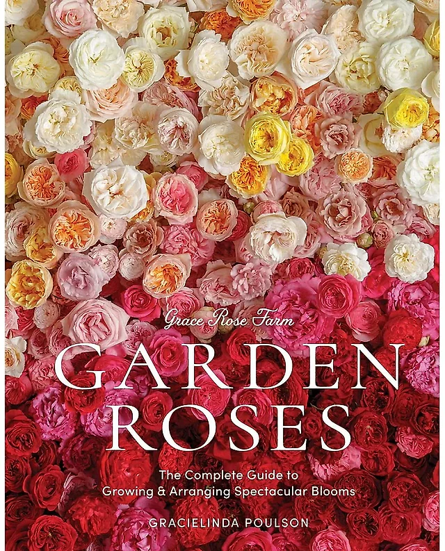 Grace Rose Farm: Garden Roses by Gracielinda Poulson, Hardcover Guide to Growing and Arranging Roses