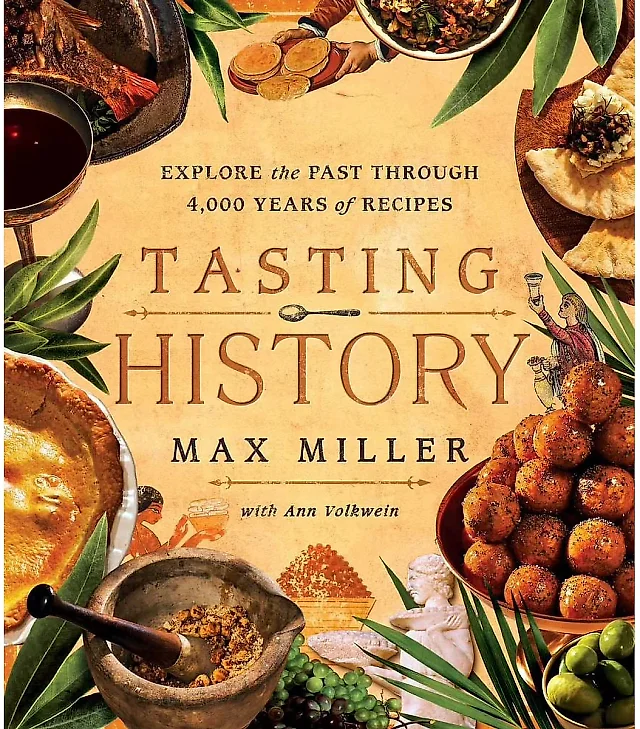 Tasting History by Max Miller, Hardcover Cookbook of Recipes from the Ancient World Onward