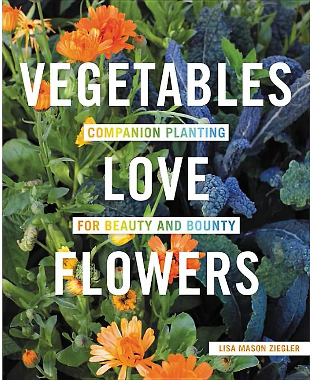 Vegetables Love Flowers by Lisa Mason Ziegler, Paperback Guide to Companion Planting