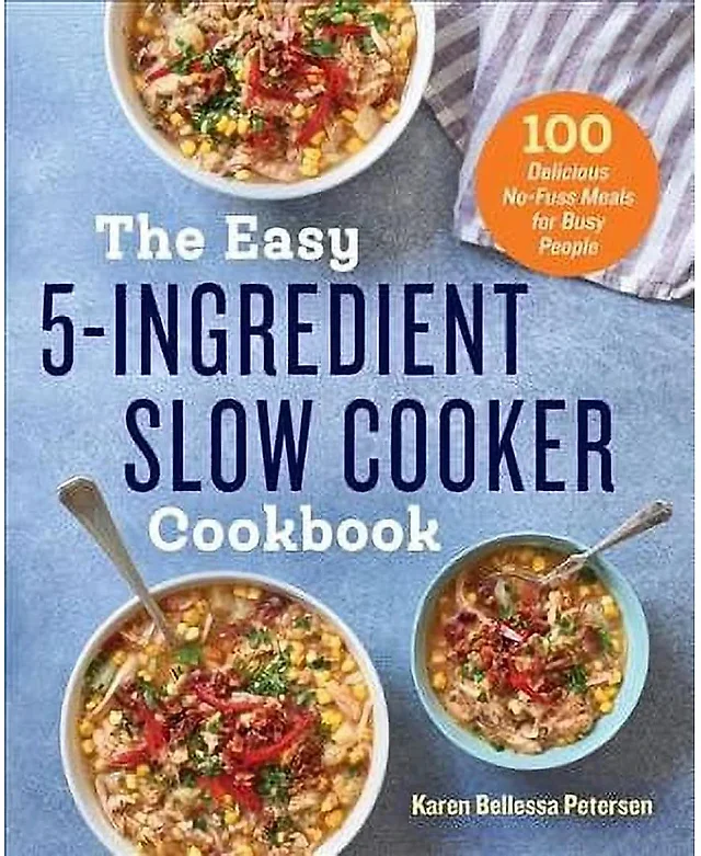 The Easy 5-Ingredient Slow Cooker Cookbook by Karen Bellessa Petersen, Paperback with 100 Meals