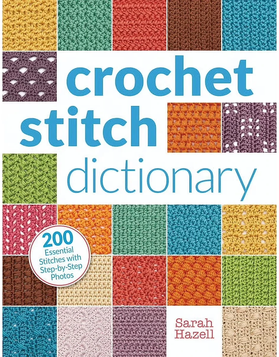 Crochet Stitch Dictionary by Sarah Hazell, Hardcover with 200 Stitches and Step-by-Step Photos