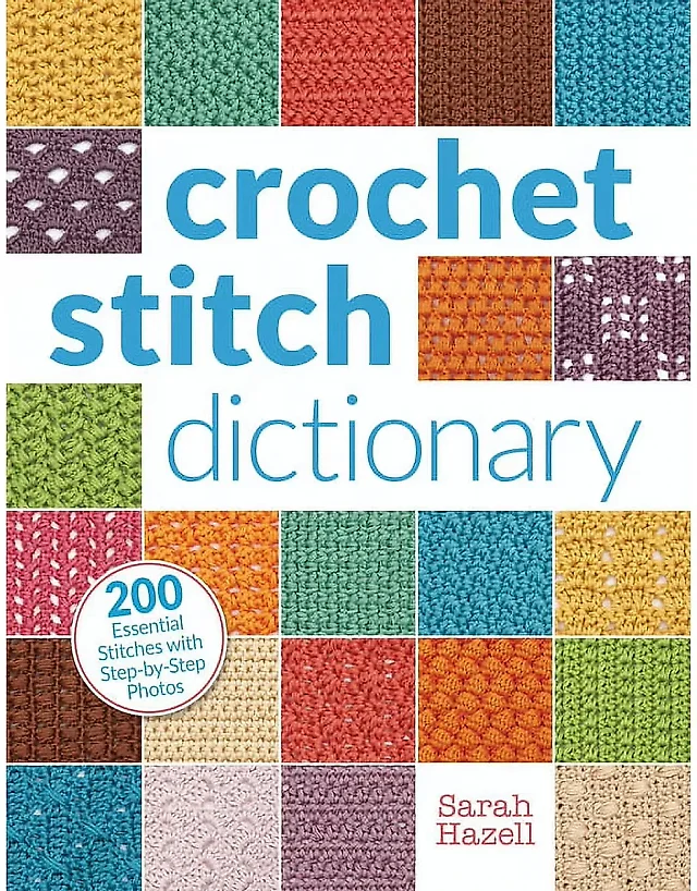 Crochet Stitch Dictionary by Sarah Hazell, Hardcover with 200 Stitches and Step-by-Step Photos